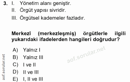 3. soru: I. Yönetim alanı geniştir. II. Örgüt yapısı sivridir. III. Örgütsel kademeler fazladır. Merkezi (merkezleşmiş) örgütl…