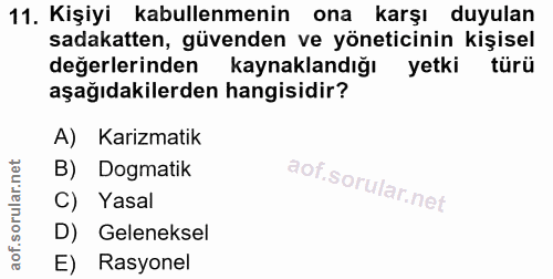 11. soru: Kişiyi kabullenmenin ona karşı duyulan sadakatten, güvenden ve yöneticinin kişisel değerlerinden kaynaklandığı yetki…