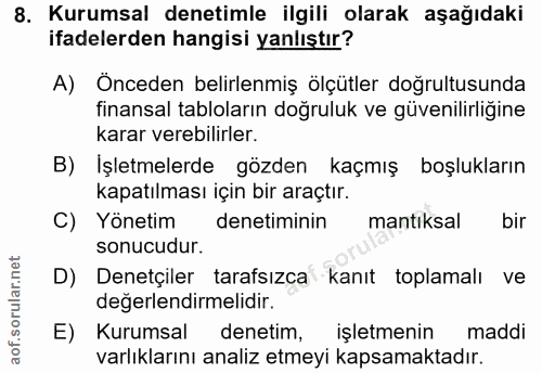 8. soru: Kurumsal denetimle ilgili olarak aşağıdaki ifadelerden hangisi yanlıştır? A) Önceden belirlenmiş ölçütler doğrultusun…