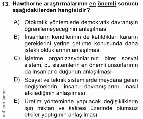 13. soru: Hawthorne araştırmalarının en önemli sonucu aşağıdakilerden hangisidir? A) Otokratik yöntemlerle demokratik davranışı…