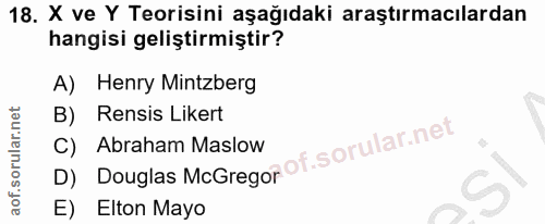 18. soru: X ve Y Teorisini aşağıdaki araştırmacılardan hangisi geliştirmiştir? A) Henry Mintzberg B) Rensis Likert D) Douglas M…