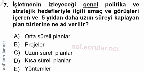 7. soru: İşletmenin izleyeceği genel politika ve stratejik hedefleriyle ilgili amaç ve görüşleri içeren ve 5 yıldan daha uzun…