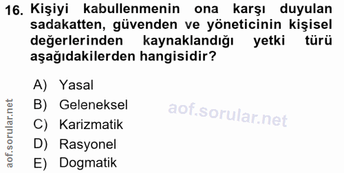 16. soru: Kişiyi kabullenmenin ona karşı duyulan sadakatten, güvenden ve yöneticinin kişisel değerlerinden kaynaklandığı yetki…