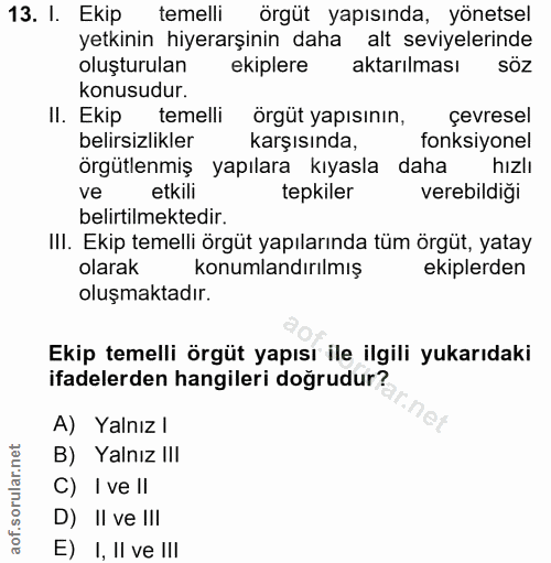 13. soru: I. Ekip temelli örgüt yapısında, yönetsel yetkinin hiyerarşinin daha alt seviyelerinde oluşturulan ekiplere aktarılma…