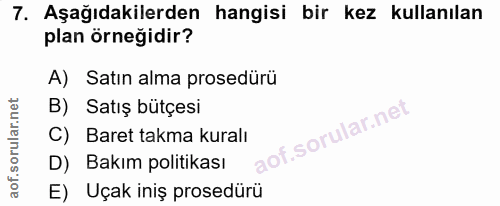 7. soru: Aşağıdakilerden hangisi bir kez kullanılan plan örneğidir? A) Satın alma prosedürü B) Satış bütçesi C) Baret takma ku…