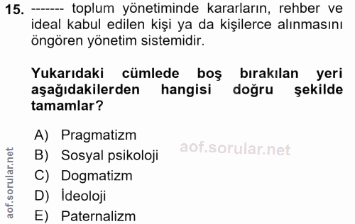 15. soru: --- toplum yönetiminde kararların, rehber ve ideal kabul edilen kişi ya da kişilerce alınmasını öngören yönetim siste…