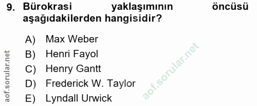 9. soru: BürokrasiR yaklaşımının öncüsü aşağıdakilerden hangisidir? A) Max Weber B) Henri Fayol C) Henry Gantt D) Frederick W.…
