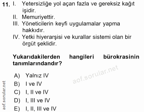 11. soru: I. Yetersizliğe yol açan fazla ve gereksiz kağıt işidir. Il. Memuriyettir. III. Yöneticilerin keyfi uygulamalar yapma…