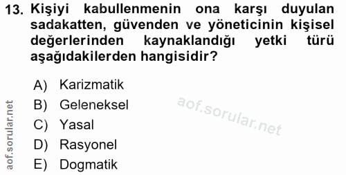 13. soru: Kişiyi kabullenmenin ona karşı duyulan sadakatten, güvenden ve yöneticinin kişisel değerlerinden kaynaklandığı yetki…