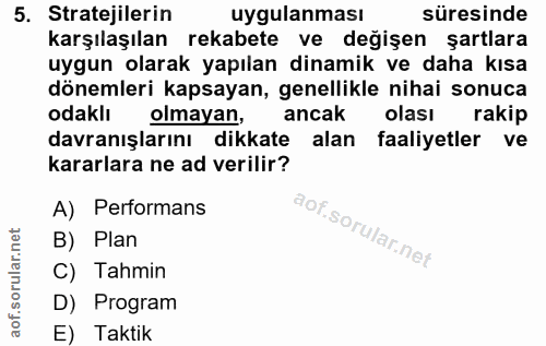 5. soru: Stratejilerin uygulanması süresinde karşılaşılan rekabete ve değişen şartlara uygun olarak yapılan dinamik ve daha kı…