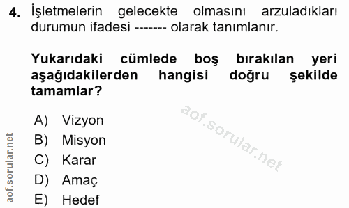 4. soru: İşletmelerin gelecekte olmasını arzuladıkları durumun ifadesi ---- olarak tanımlanır. Yukarıdaki cümlede boş bırakıla…