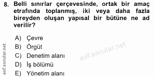 8. soru: Belli sınırlar çerçevesinde, ortak bir amaç etrafında toplanmış, iki veya daha fazla bireyden oluşan yapısal bir bütü…