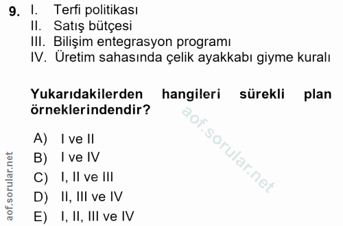 9. soru: 1. Terfi politikası II. Satış bütçesi III. Bilişim entegrasyon programi IV. Uretim sahasında çelik ayakkabı giyme kur…