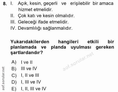 8. soru: I. Açık, kesin, geçerli ve erişilebilir bir amaca hizmet etmelidir. II. Çok katı ve kesin olmalıdır. III. Geleceği if…
