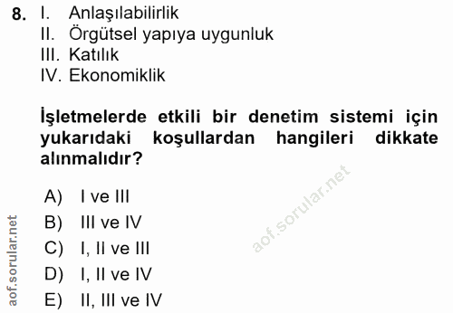 8. soru: I. Anlaşılabilirlik II. Örgütsel yapıya uygunluk IlI. Katılık IV. Ekonomiklik İşletmelerde etkili bir denetim sistemi…