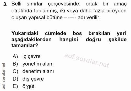 3. soru: Belli sınırlar çerçevesinde, ortak bir amaç etrafında toplanmış, iki veya daha fazla bireyden oluşan yapısal bütüne -…