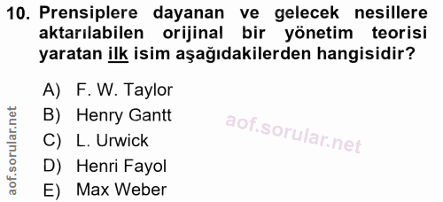 10. soru: Prensiplere dayanan ve gelecek nesillere aktarılabilen orijinal bir yönetim teorisi yaratan ilk isim aşağıdakilerden…