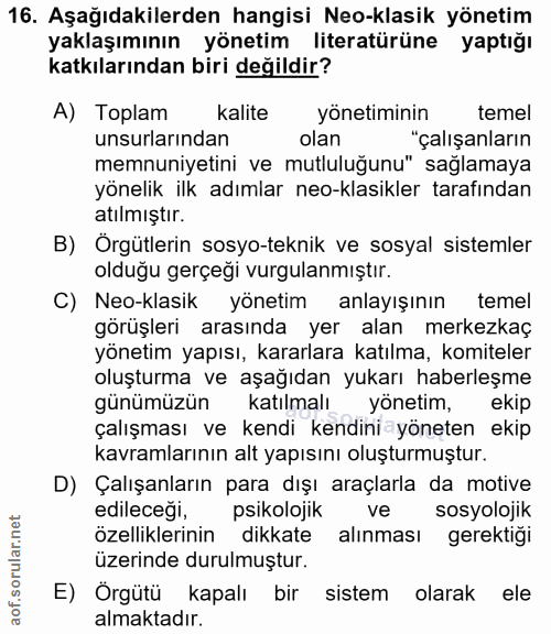 16. soru: Aşağıdakilerden hangisi Neo-klasik yönetim yaklaşımının yönetim literatürüne yaptığı katkılarından biri değildir? A)…
