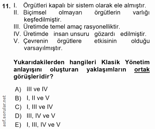 11. soru: 1. Örgütleri kapalı bir sistem olarak ele almıştır. Il. Biçimsel olmayan örgütlerin varlığı keşfedilmiştir. III. Uret…
