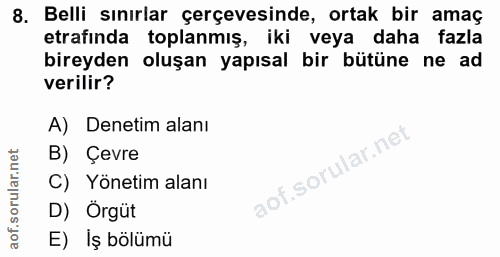8. soru: Belli sınırlar çerçevesinde, ortak bir amaç etrafinda toplanmış, iki veya daha fazla bireyden oluşan yapısal bir bütü…