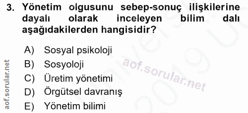 3. soru: Yönetim olgusunu sebep-sonuç ilişkilerine dayalı olarak inceleyen bilim dalı aşağıdakilerden hangisidir? A) Sosyal ps…