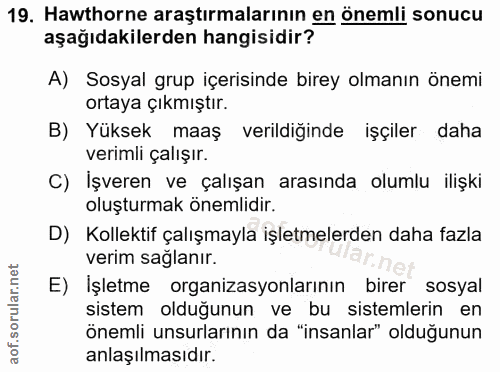 19. soru: Hawthorne araştırmalarının en önemli sonucu aşağıdakilerden hangisidir? A) Sosyal grup içerisinde birey olmanın önemi…