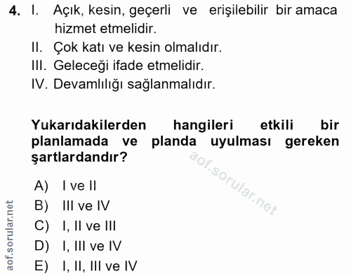 4. soru: I. Açık, kesin, geçerli ve erişilebilir bir amaca hizmet etmelidir. II. Çok katı ve kesin olmalıdır. Il. Geleceği ifa…