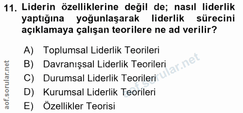 11. soru: Liderin özelliklerine değil de; nasıl liderlik yaptığına yoğunlaşarak liderlik sürecini açıklamaya çalışan teorilere…