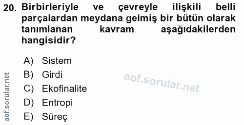 20. soru: Birbirleriyle ve çevreyle ilişkili belli parçalardan meydana gelmiş bir bütün olarak tanımlanan kavram aşağıdakilerde…