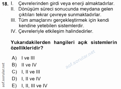 18. soru: I. Çevrelerinden girdi veya enerji almaktadırlar. II. Dönüşüm süreci sonucunda meydana gelen çıktıları tekrar çevreye…