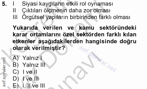 5. soru: Siyasi kaygıların etkili rol oynaması Il Çıktıları olçmenın daha zor olması I|| Orgütsel yapıların birbirinden farklı…