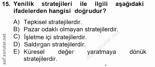 15. soru: Yenilik stratejileri ile ilgili aşağıdaki ifadelerden hangisi doğrudur? A) Tepkisel stratejilerdir. B) Pazar odaklı o…