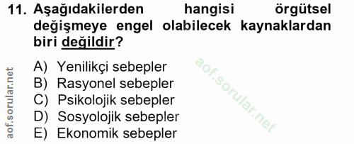11. soru: Aşağıdakilerden hangisi örgütsel değişmeye engel olabilecek kaynaklardan biri değildir? A) Yenilikçi sebepler B) Rasy…