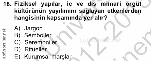 18. soru: Fiziksel yapılar, iç ve dış mimari örgüt kültürünün yayılımını sağlayan etkenlerden hangisinin kapsamında yer alır? A…