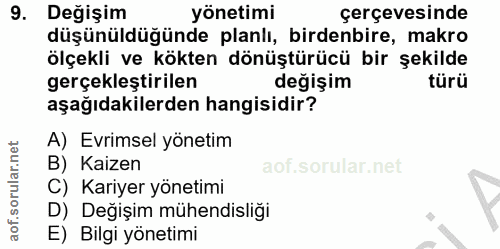 9. soru: Değişim yönetimi çerçevesinde düşünüldüğünde planlı, birdenbire, makro ölçekli ve kökten dönüştürücü bir şekilde gerç…