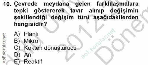 10. soru: Çevrede meydana gelen farklılaşmalara tepki göstererek tavır alınıp değişimin şekillendiği değişim türü aşağıdakilerd…