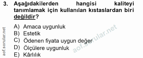 3. soru: Aşağıdakilerden hangisi kaliteyi tanımlamak için kullanılan kıstaslardan biri değildir? A) Amaca uygunluk Ilar.net B)…