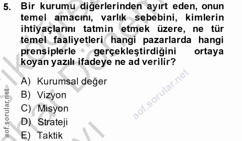 5. soru: Bir kurumu diğerlerinden ayırt eden, onun temel amacını, varlık sebebini, kimlerin ihtiyaçlarını tatmin etmek üzere,…