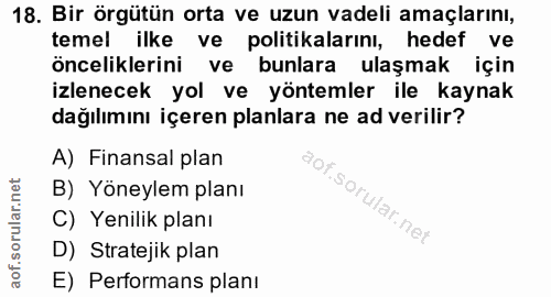 18. soru: Bir örgütün orta ve uzun vadeli amaçlarını, temel ilke ve politikalarını, hedef ve önceliklerini ve bunlara ulaşmak i…
