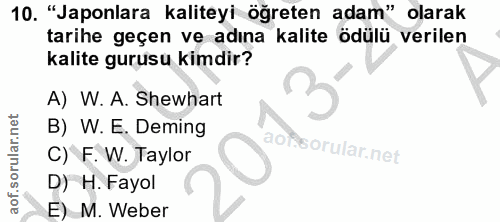 10. soru: "Japonlara kaliteyi öğreten adam" olarak tarihe geçen ve adına kalite ödülü verilen kalite gurusu kimdir? A) W. A. Sh…