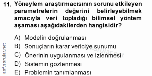 11. soru: Yöneylem araştırmacısının sorunu etkileyen parametrelerin değerini belirleyebilmek amacıyla veri topladığı bilimsel y…