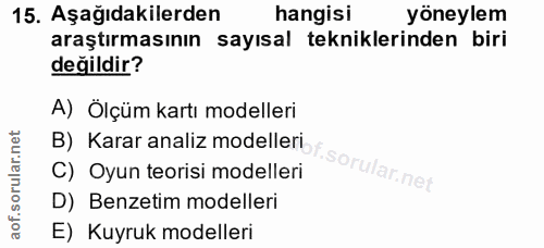 15. soru: Aşağıdakilerden hangisi yöneylem araştırmasının sayısal tekniklerinden biri değildir? A) Ölçüm kartı modelleri B) Kar…