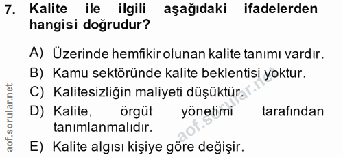 7. soru: Kalite ile ilgili aşağıdaki ifadelerden hangisi doğrudur? A) Üzerinde hemfikir olunan kalite tanımı vardır. B) Kamu s…