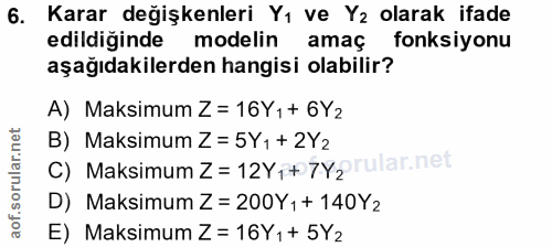 6. soru: Karar değişkenleri Yı ve Yz olarak ifade edildiğinde modelin amaç fonksiyonu aşağıdakilerden hangisi olabilir? A) Mak…