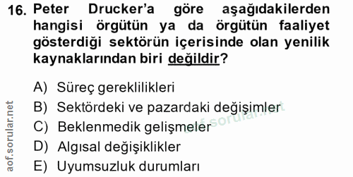 16. soru: Peter Drucker'a göre aşağıdakilerden hangisi örgütün ya da örgütün faaliyet gösterdiği sektörün içerisinde olan yenil…