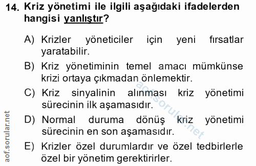 14. soru: Kriz yönetimi ile ilgili aşağıdaki ifadelerden hangisi yanlıştır? A) Krizler yöneticiler için yeni fırsatlar yaratabi…