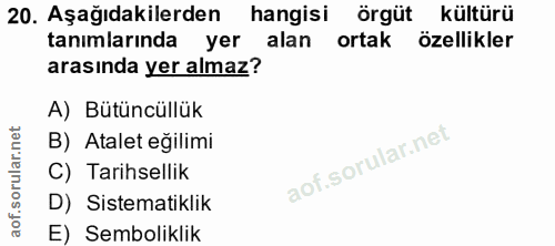 20. soru: Aşağıdakilerden hangisi örgüt kültürü tanımlarında yer alan ortak özellikler arasında yer almaz? A) Bütüncüllük B) At…