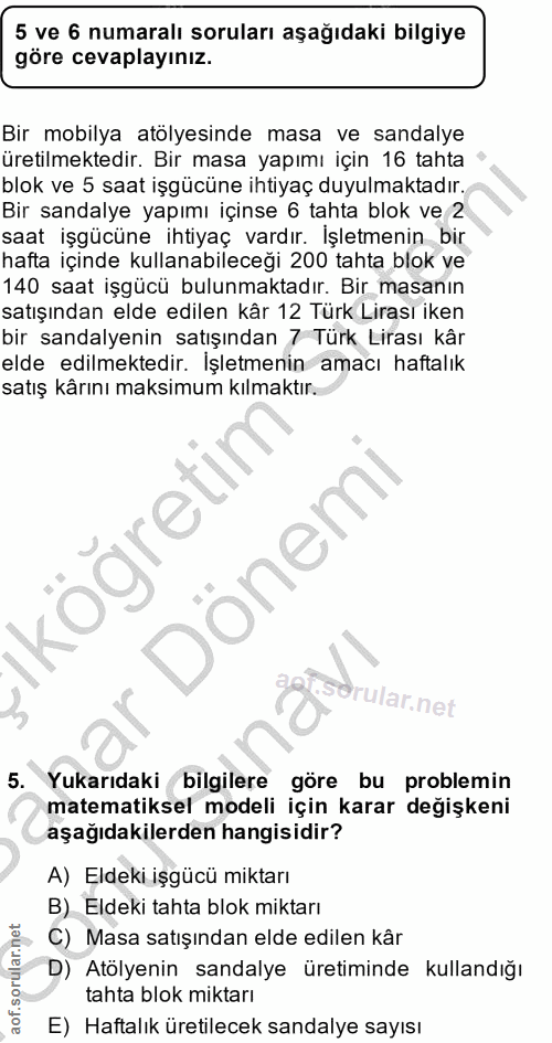 5. soru: 5 ve 6 numaralı soruları aşağıdakı bilgiye göre cevaplayınız. Bir mobilya atölyesinde masa ve sandalye üretilmektedir…