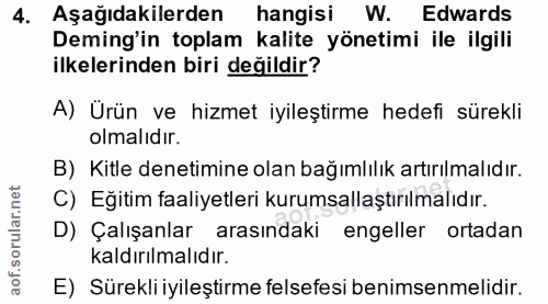 4. soru: Aşağıdakilerden hangisi W. Edwards Deming'in toplam kalite yönetimi ile ilgili ilkelerinden biri değildir? A) Urün ve…
