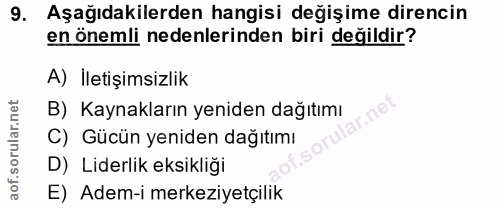 9. soru: Aşağıdakilerden hangisi değişime direncin en önemli nedenlerinden biri değildir? A) İletişimsizlik B) Kaynakların yen…